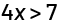 An equation four, ‘x’, is greater then, 7.