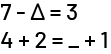 Two equations: 7, minus, triangle, equals, 3. 4, plus, 2, equals, blank, plus, one.