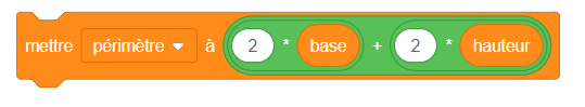 Bloc de variable : mettre périmètre à 2, multiplié par base plus, 2 , multiplié par hauteur. 